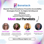 Promotional graphic for Benetech’s webinar featuring four panelists: Katie Krueger, Cheryl Fulghum, Eve Hill, and George Kerscher. The title reads “Meet our Panelists.” Webinar topic is proactive accessibility strategies in education, taking place on Wednesday, August 6, 2025, at 11:30 am PT / 2:30 pm ET.