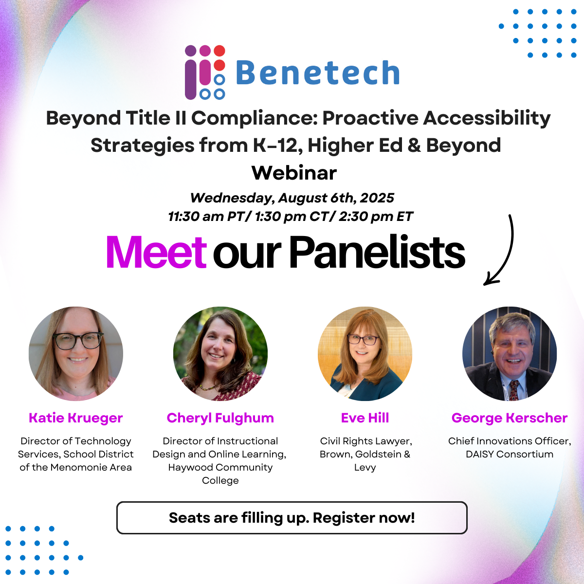 Promotional graphic for Benetech’s webinar featuring four panelists: Katie Krueger, Cheryl Fulghum, Eve Hill, and George Kerscher. The title reads “Meet our Panelists.” Webinar topic is proactive accessibility strategies in education, taking place on Wednesday, August 6, 2025, at 11:30 am PT / 2:30 pm ET.
